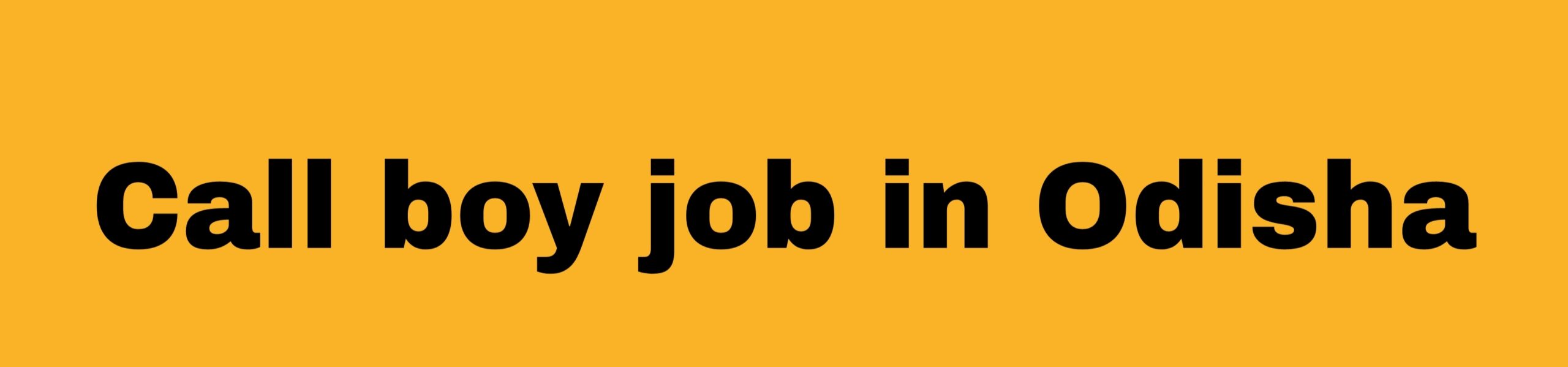 Call boy job odisha.