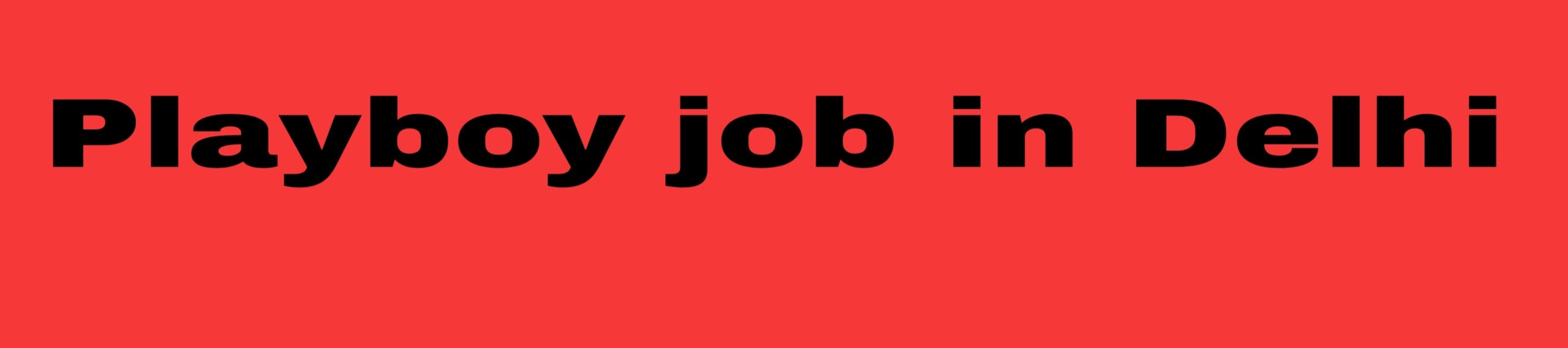 Playboy job in delhi
